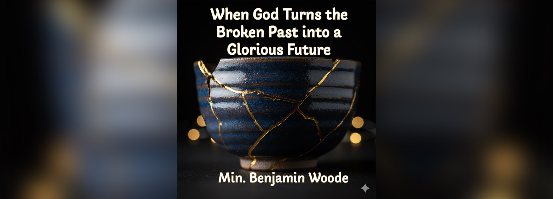When God Turns the Broken Past into a Glorious Future